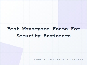 Top Monospace Fonts for Security Engineers
