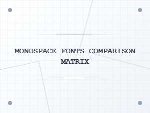 A Comparison Matrix of Monospace Coding Fonts