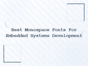 Top Monospace Fonts for Embedded Development