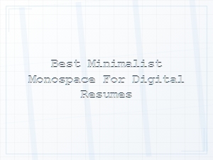 The Minimalist Monospace for Digital Resumes