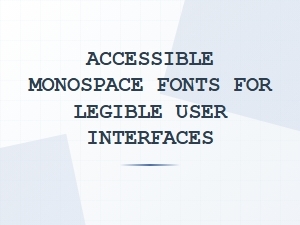 Accessible Monospace Fonts for Modern Interfaces