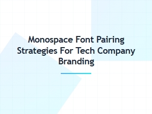 Monospace Font Pairing Strategies for Tech Brands