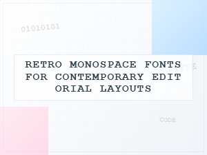 Monospace Fonts for Modern Editorial Design